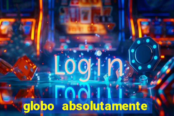 globo absolutamente tudo sobre entretenimento